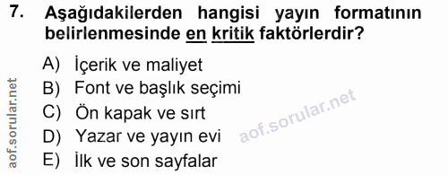 7. soru: Aşağıdakilerden hangisi yayın formatının belirlenmesinde en kritik faktörlerdir? A) İçerik ve maliyet B) Font ve başl…