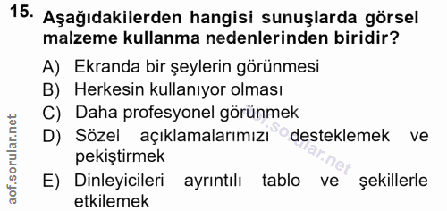 15. soru: Aşağıdakilerden hangisi sunuşlarda görsel malzeme kullanma nedenlerinden biridir? A) Ekranda bir şeylerin görünmesi B…