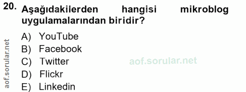 20. soru: Aşağıdakilerden hangisi mikroblog uygulamalarından biridir? A) YouTube rular.n B) Facebook C) Twitter aof.s D) Flickr…