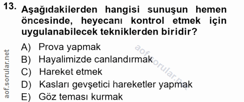 13. soru: Aşağıdakilerden hangisi sunuşun hemen öncesinde, heyecanı kontrol etmek için uygulanabilecek tekniklerden biridir? A)…