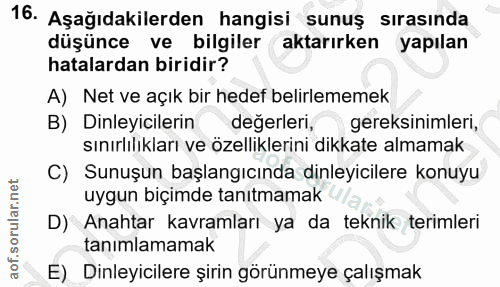 16. soru: Aşağıdakilerden hangisi sunuş sırasında düşünce ve bilgiler aktarırken yapılan hatalardan biridir? A) Net ve açık bir…