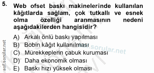 5. soru: Web ofset baskı makinelerinde kullanılan kâğıtlarda sağlam, çok tutkallı ve esnek olma özelliği aranmasının nedeni aş…