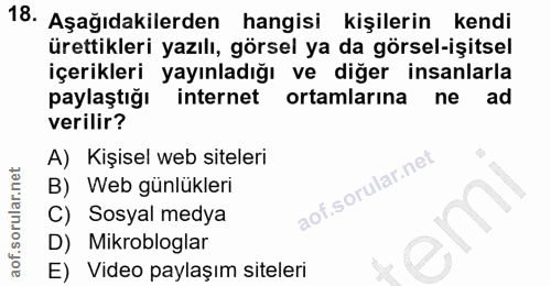 18. soru: Aşağıdakilerden hangisi kişilerin kendi ürettikleri yazılı, görsel ya da görsel-işitsel içerikleri yayınladığı ve diğ…