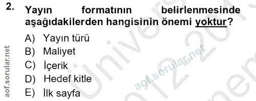 2. soru: Yayın formatının belirlenmesinde aşağıdakilerden hangisinin önemi yoktur? A) Yayın türü B) Maliyet C) Içerik D) Hedef…