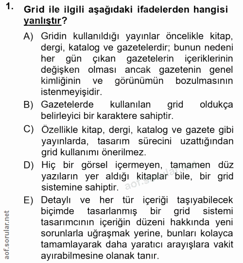 1. soru: Grid ile ilgili aşağıdaki ifadelerden hangisi yanlıştır? A) Gridin kullanıldığı yayınlar öncelikle kitap, dergi, kata…