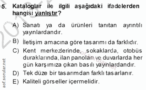 5. soru: Kataloglar ile ilgili aşağıdaki ifadelerden hangisi yanlıştır? A) Sanatı ya da ürünleri tanıtan ayrıntılı yayınlardan…