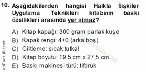 10. soru: Aşağıdakilerden hangisi Halkla İlişkiler Uygulama Teknikleri kitabının baskı özelikleri arasında yer almaz? A) Kitap…