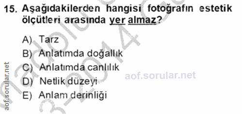 15. soru: Aşağıdakilerden hangisi fotoğrafın estetik ölçütleri arasında yer almaz? A), Tarz B) Anlatımda doğallık C) Anlatımda…