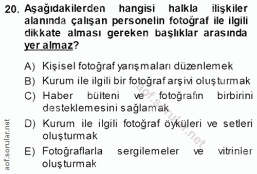 20. soru: Aşağıdakilerden hangisi halkla ilişkiler alanında çalışan personelin fotoğraf ile ilgili dikkate alması gereken başlı…