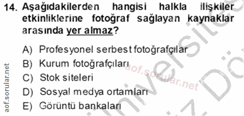 14. soru: Aşağıdakilerden hangisi halkla ilişkiler etkinliklerine fotoğraf sağlayan kaynaklar arasında yer almaz? A) Profesyone…