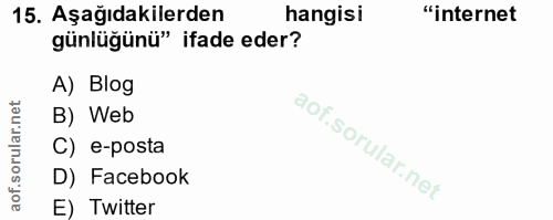 15. soru: Aşağıdakilerden hangisi "internet günlüğünü" ifade eder? A) Blog B) Web C) e-posta D) Facebook E) Twitter