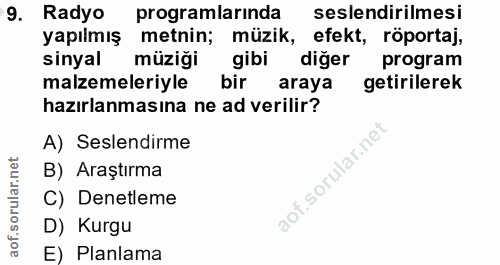 9. soru: Radyo programlarında seslendirilmesi yapılmış metnin; müzik, efekt, röportaj, sinyal müziği gibi diğer program malzem…