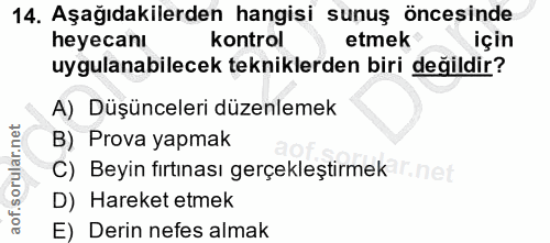 14. soru: Aşağıdakilerden hangisi sunuş öncesinde heyecanı kontrol etmek için uygulanabilecek tekniklerden biri değildir? A) Dü…