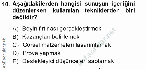 10. soru: Aşağıdakilerden hangisi sunuşun içeriğini düzenlerken kullanılan tekniklerden biri değildir? A) Beyin fırtınası gerçe…