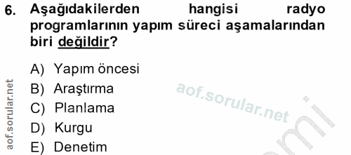 6. soru: Aşağıdakilerden hangisi radyo programlarının yapım süreci aşamalarından biri değildir? A) Yapım öncesi B) Araştırma C…