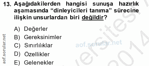 13. soru: Aşağıdakilerden hangisi sunuşa hazırlık aşamasında "dinleyicileri tanıma" sürecine ilişkin unsurlardan biri değildir?…