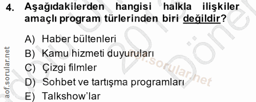 4. soru: Aşağıdakilerden hangisi halkla ilişkiler amaçlı program türlerinden biri değildir? A) Haber bültenleri B) Kamu hizmet…