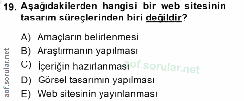 19. soru: Aşağıdakilerden hangisi bir web sitesinin tasarım süreçlerinden biri değildir? A) Amaçların belirlenmesi B) Araştırma…