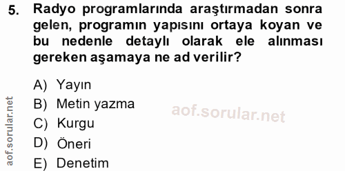 5. soru: Radyo programlarinda araştırmadan sonra gelen, programın yapısını ortaya koyan ve bu nedenle detaylı olarak ele alınm…