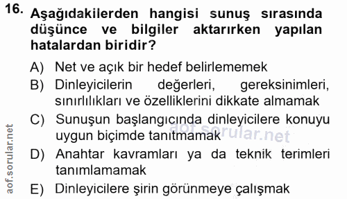 16. soru: Aşağıdakilerden hangisi sunuş sırasında düşünce ve bilgiler aktarırken yapılan hatalardan biridir? A) Net ve açık bir…