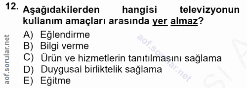12. soru: Aşağıdakilerden hangisi televizyonun kullanım amaçları arasında yer almaz? A) Eglendirme B) Bilgi verme C) Ürün ve hi…