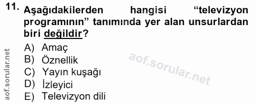 11. soru: Aşağıdakilerden hangisi "televizyon programının" tanıminda yer alan unsurlardan biri değildir? A) Amaç B) Öznellik C)…