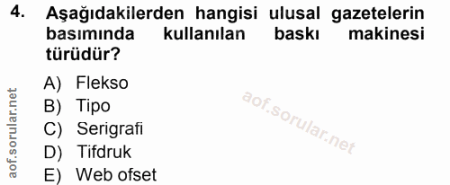 4. soru: Aşağıdakilerden hangisi ulusal gazetelerin basımında kullanılan baskı makinesi türüdür? A) Flekso B) Tipo C) Serigraf…