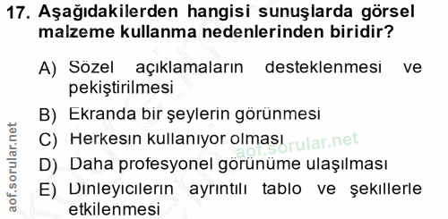 17. soru: Aşağıdakilerden hangisi sunuşlarda görsel malzeme kullanma nedenlerinden biridir? A) Sozel açıklamaların desteklenmes…