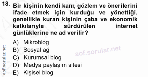 18. soru: Bir kişinin kendi kanı, gözlem ve önerilerini ifade etmek için kurduğu ve yönettiği, genellikle kuran kişinin çaba ve…