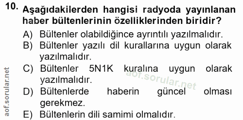 10. soru: Aşağıdakilerden hangisi radyoda yayınlanan haber bültenlerinin özelliklerinden biridir? A) Bültenler olabildiğince ay…