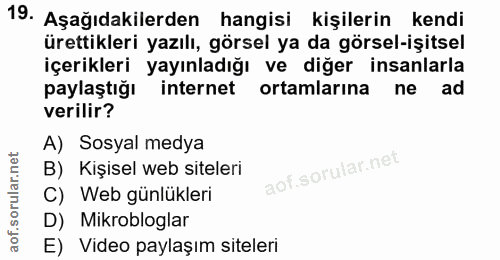 19. soru: Aşağıdakilerden hangisi kişilerin kendi ürettikleri yazılı, görsel ya da görsel-işitsel içerikleri yayınladığı ve diğ…