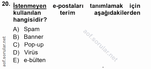 20. soru: İstenmeyen e-postaları tanimlamak için kullanılan terim aşağıdakilerden hangisidir? A) Spam rular.net B) Banner C) Po…
