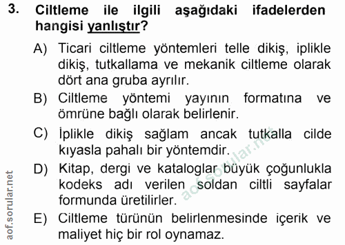 3. soru: Ciltleme ile ilgili aşağıdaki ifadelerden hangisi yanlıştır? A) Ticari ciltleme yöntemleri telle dikiş, iplikle dikiş…
