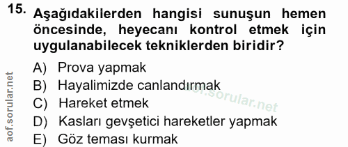 15. soru: Aşağıdakilerden hangisi sunuşun hemen öncesinde, heyecanı kontrol etmek için uygulanabilecek tekniklerden biridir? A)…