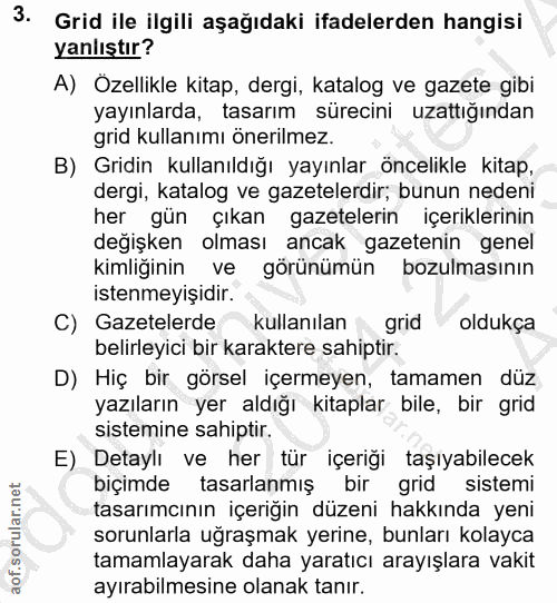 3. soru: Grid ile ilgili aşağıdaki ifadelerden hangisi yanlıştır? A) Ozellikle kitap, dergi, katalog ve gazete gibi yayınlarda…