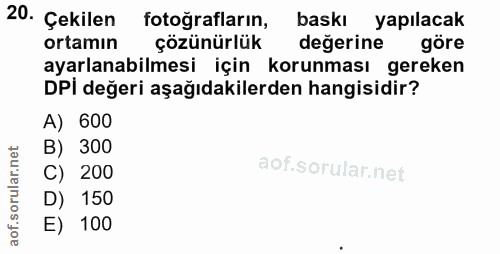 20. soru: Çekilen fotoğrafların, baskı yapılacak ortamın çözünürlük değerine göre ayarlanabilmesi için korunması gereken DPİ de…