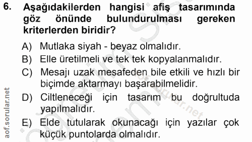 6. soru: Aşağıdakilerden hangisi afiş tasarımında göz önünde bulundurulması gereken kriterlerden biridir? A) Mutlaka siyah - b…
