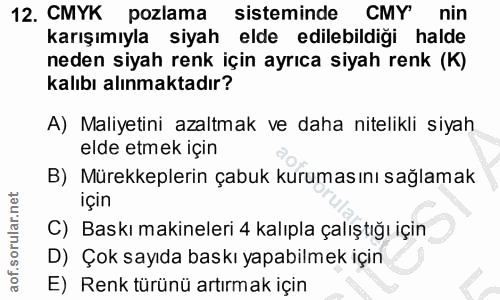 12. soru: CMYK pozlama sisteminde CMY nin karışımıyla siyah elde edilebildiği halde neden siyah renk için ayrıca siyah renk (K)…