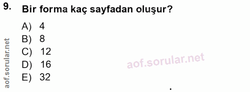 9. soru: Bir forma kaç sayfadan oluşur? A) 4 8 C) 12 D) 16 E) 32