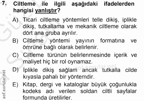 7. soru: Ciltleme ile ilgili aşağıdaki ifadelerden hangisi yanlıştır? A) Ticari ciltleme yöntemleri telle dikiş, iplikle dikiş…