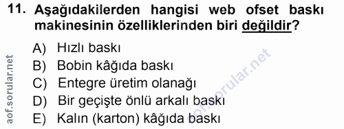 11. soru: Aşağıdakilerden hangisi web ofset baskı makinesinin özelliklerinden biri değildir? A) Hızlı baskı B) Bobin kâğıda bas…