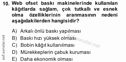 10. soru: Web ofset baskı makinelerinde kullanılan kâğıtlarda sağlam, çok tutkallı ve esnek olma özelliklerinin aranmasının ned…