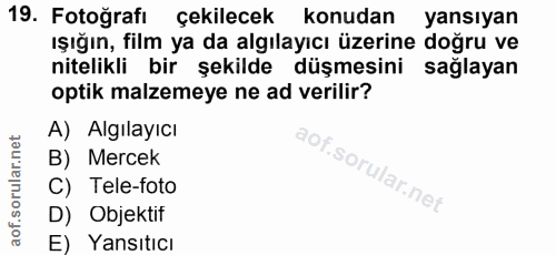 19. soru: Fotoğrafı çekilecek konudan yansıyan ışığın, film ya da algılayıcı üzerine doğru ve nitelikli bir şekilde düşmesini s…