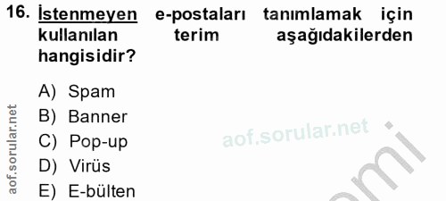 16. soru: Istenmeyen e-postaları tanımlamak için kullanılan terim aşağıdakilerden hangisidir? A) Spam B) Banner C) Pop-up D) Vi…
