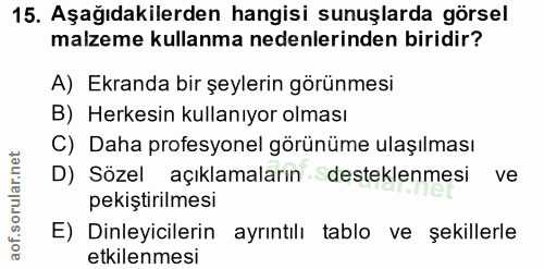 15. soru: Aşağıdakilerden hangisi sunuşlarda görsel malzeme kullanma nedenlerinden biridir? A) Ekranda bir şeylerin görünmesi B…