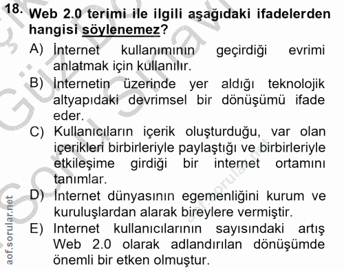18. soru: Web 2.0 terimi ile ilgili aşağıdaki ifadelerden hangisi söylenemez? A) İnternet kullanımının geçirdiği evrimi anlatma…