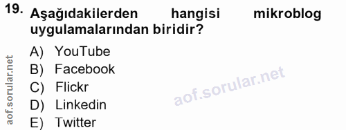 19. soru: Aşağıdakilerden hangisi mikroblog uygulamalarından biridir? A) YouTube B) Facebook C) Flickr D) Linkedin E) Twitter