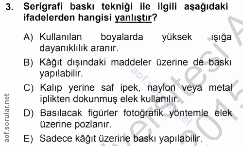 3. soru: Serigrafi baskı tekniği ile ilgili aşağıdaki ifadelerden hangisi yanlıştır? A) Kullanılan boyalarda yüksek •şığa daya…