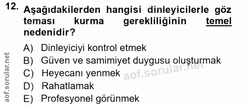 12. soru: Aşağıdakilerden hangisi dinleyicilerle göz teması kurma gerekliliğinin temel nedenidir? A) Dinleyiciyi kontrol etmek…