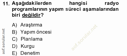 11. soru: Aşağıdakilerden hangisi radyo programlarının yapım süreci aşamalarından biri değildir? A) Araştırma B) Yapım öncesi C…